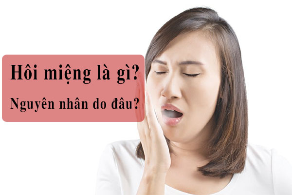 Nguyên nhân gây ra bệnh hôi miệng là gì